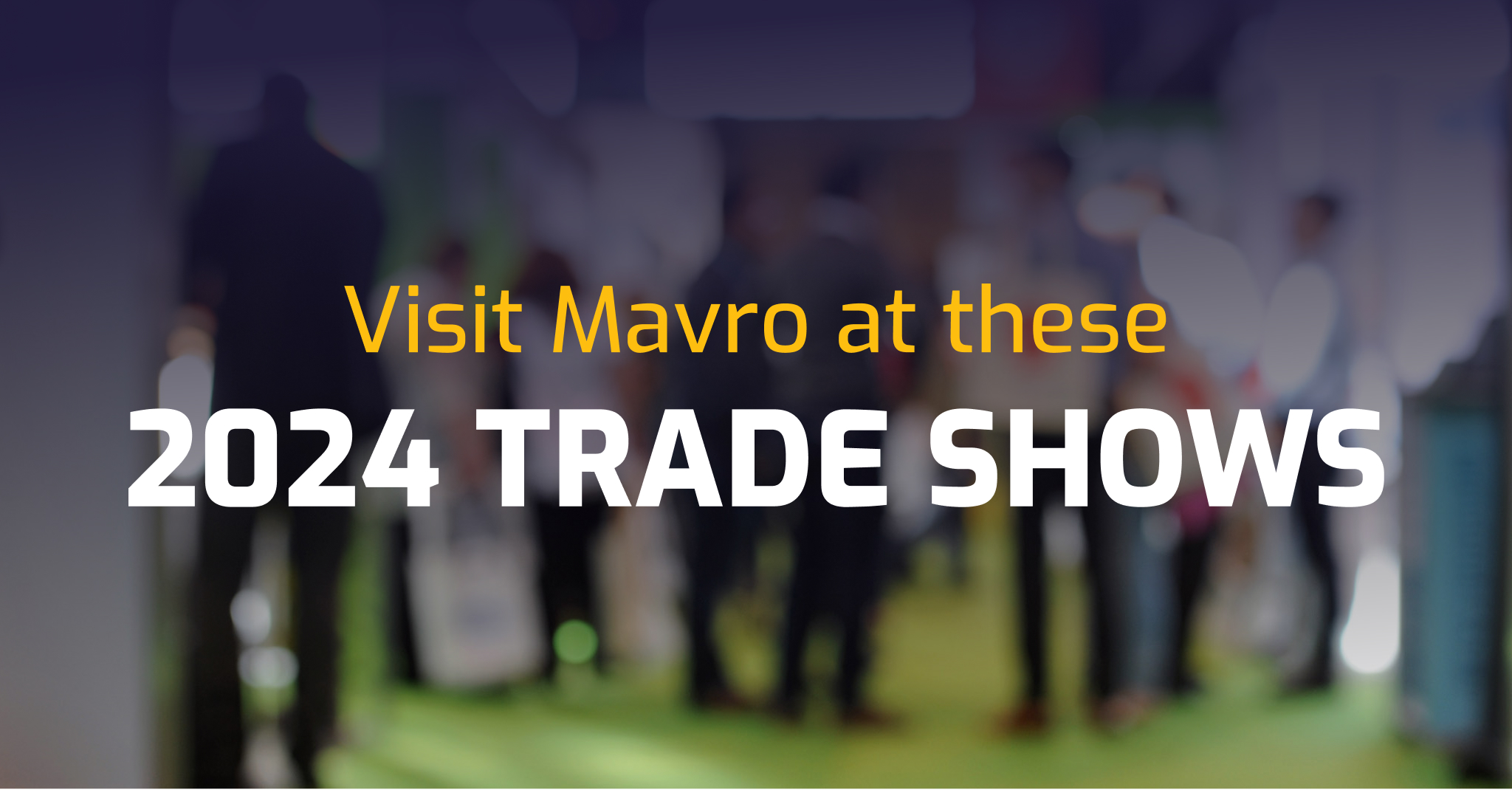 Mavro 2024 Trade Shows